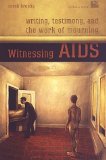 Witnessing AIDS: Writing, Testimony, and the Work of Mourning (Cultural Spaces)