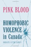 Pink Blood: Homophobic Violence in Canada