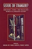 Sisters or Strangers?: Immigrant, Ethnic, and Racialized Women in Canadian History