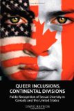 Queer Inclusions, Continental Divisions: Public Recognition of Sexual Diversity in Canada and the United States