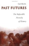 Past Futures: The Impossible Necessity of History (Joanne Goodman Lectures)