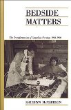 Bedside Matters: The Transformation of Canadian Nursing, 1900-1990 (Canadian Social History Series)