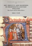 Art, Identity, and Devotion in Fourteenth Century England: Three Women Patrons and their Books of Hours (British Library Studies in Medieval Culture)