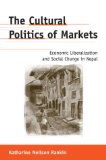 The Cultural Politics of Markets: Economic Liberalization and Social Change in Nepal (Anthropological Horizons)