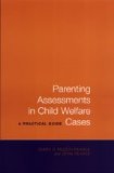 Parenting Assessments in Child Welfare Cases: A Practical Guide