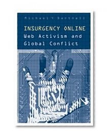 Insurgency Online: Web Activism and Global Conflict (Digital Futures)