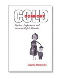 Cold Comfort: Mothers, Professionals, and Attention Deficit (Hyperactivity) Disorder