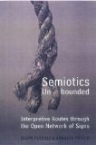 Semiotics Unbounded: Interpretive Routes through the Open Network of Signs (Toronto Studies in Semiotics and Communication)