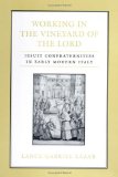 Working in the Vineyard of the Lord: Jesuit Confraternities in Early Modern Italy