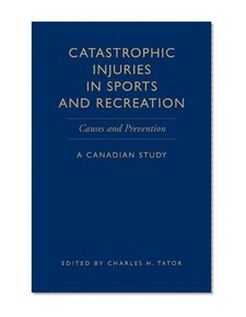 Catastrophic Injuries in Sports and Recreation: Causes and Prevention - A Canadian Study