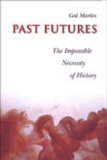 Past Futures: The Impossible Necessity of History (Joanne Goodman Lectures)