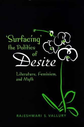 'Surfacing' the Politics of Desire: Literature, Feminism, and Myth (University of Toronto Romance Series)