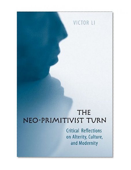 The Neo-Primitivist Turn: Critical Reflections on Alterity, Culture, and Modernity