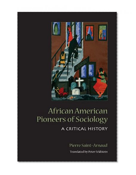 African American Pioneers of Sociology: A Critical History