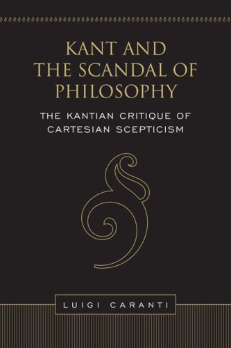 Kant and the Scandal of Philosophy: The Kantian Critique of Cartesian Scepticism (Toronto Studies in Philosophy)