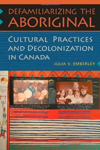 Defamiliarizing the  Aboriginal: Cultural Practices and Decolonization in Canada