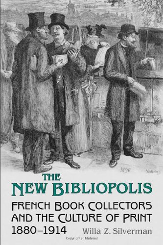 The New Bibliopolis: French Book-Collectors and the Culture of Print, 1880-1914 (Studies in Book and Print Culture)