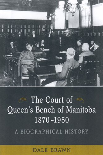 The Court of Queen's Bench of Manitoba, 1870-1950: A Biographical History (Publications of the Osgoode Society)