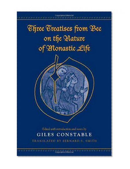 Three Treatises From Bec on the Nature of Monastic Life (Medieval Academy Books)