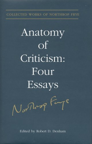 Anatomy of Criticism: Four Essays (Collected Works of Northrop Frye, Volume 22)