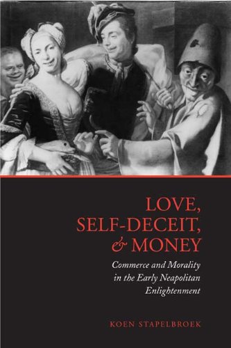 Love, Self-Deceit and Money: Commerce and Morality in the Early Neapolitan Enlightenment (Toronto Italian Studies)