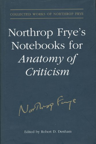 Northrop Frye's Notebooks for Anatomy of Critcism (Collected Works of Northrop Frye)