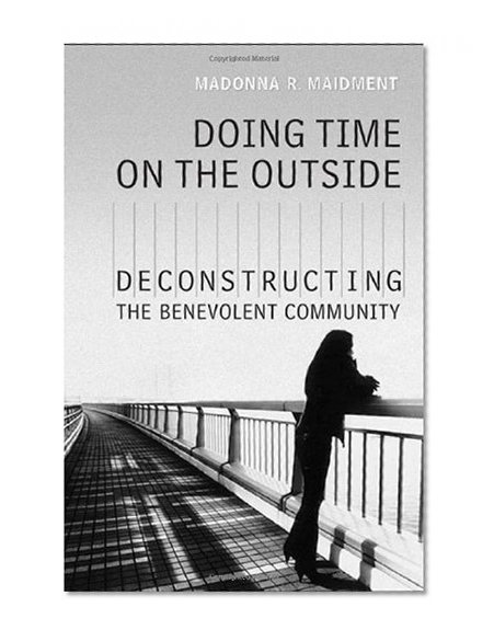 Doing Time on the Outside: Deconstructing the Benevolent Community