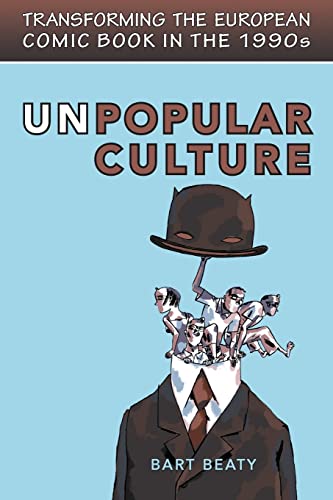 Unpopular Culture: Transforming the European Comic Book in the 1990s (Studies in Book and Print Culture)