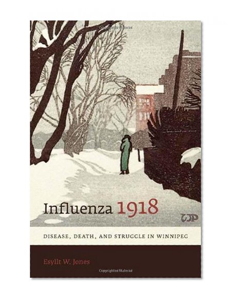 Influenza 1918: Disease, Death, and Struggle in Winnipeg (Studies in Gender and History)