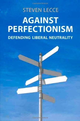 Against Perfectionism: Defending Liberal Neutrality