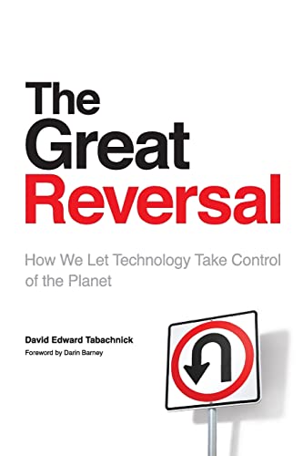 The Great Reversal: How We Let Technology Take Control of the Planet