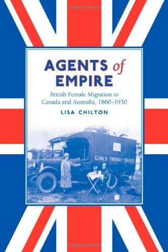 Agents of Empire: British Female Migration to Canada and Australia, 1860-1930 (Studies in Gender and History)