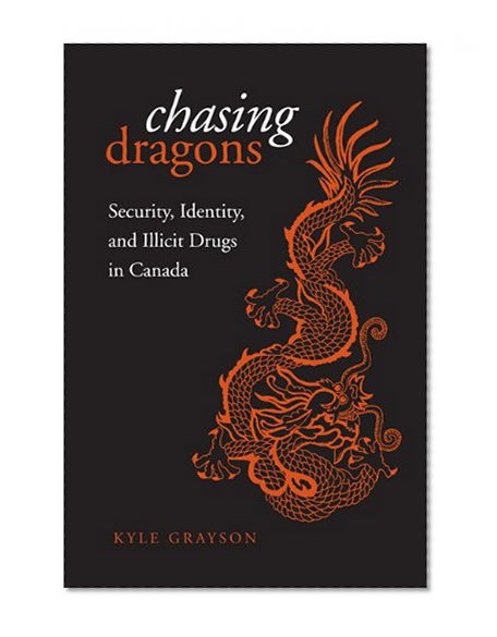 Chasing Dragons: Security, Identity, and Illicit Drugs in Canada