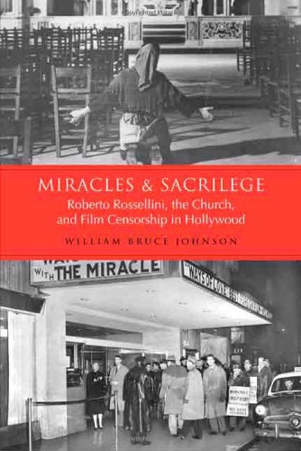 Miracles and Sacrilege: Robert Rossellini, the Church, and Film Censorship in Hollywood