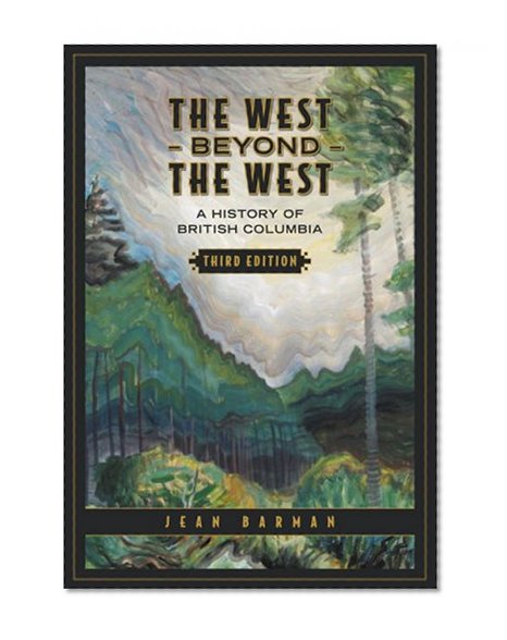 The West Beyond the West: A History of British Columbia