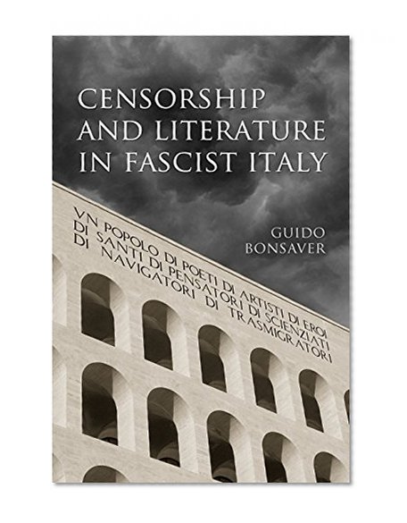 Censorship and Literature in Fascist Italy (Toronto Italian Studies)