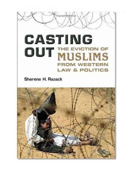 Casting Out: The Eviction of Muslims from Western Law and Politics