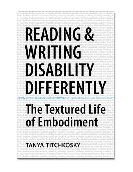 Reading and Writing Disability Differently: The Textured Life of Embodiment