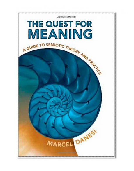 The Quest for Meaning: A Guide to Semiotic Theory and Practice (Toronto Studies in Semiotics and Communication)