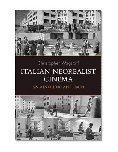 Italian Neorealist Cinema: An Aesthetic Approach (Toronto Italian Studies (Paperback))