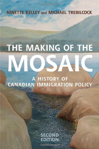 The Making of the Mosaic: A History of Canadian Immigration Policy