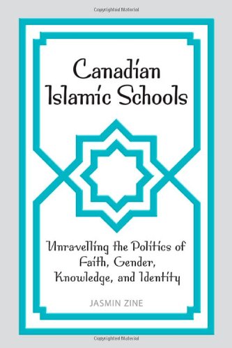 Canadian Islamic Schools: Unravelling the Politics of Faith, Gender, Knowledge, and Identity