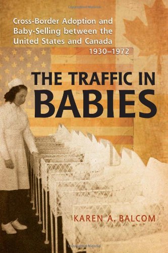The Traffic in Babies: Cross-Border Adoption and Baby-Selling between the United States and Canada, 1930-1972 (Studies in Gender and History)