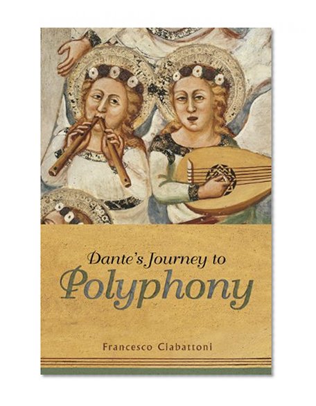 Dante's Journey to Polyphony (Toronto Italian Studies)