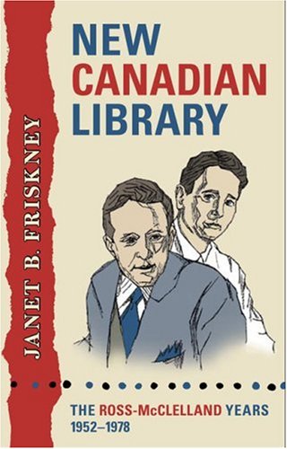 New Canadian Library: The Ross-McClelland Years, 1952-1978 (Studies in Book and Print Culture)