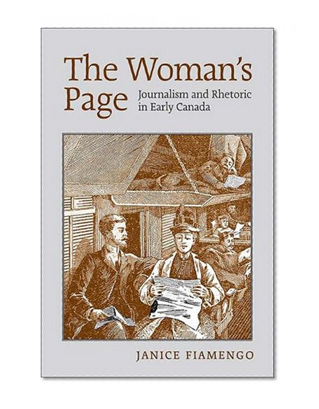 The Woman's Page: Journalism and Rhetoric in Early Canada
