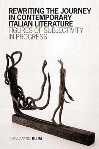 Rewriting the Journey in Contemporary Italian Literature: Figures of Subjectivity in Progress