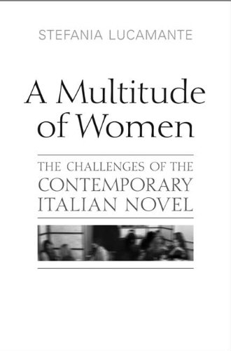 A Multitude of Women: The Challenges of the Contemporary Italian Novel (Toronto Italian Studies)
