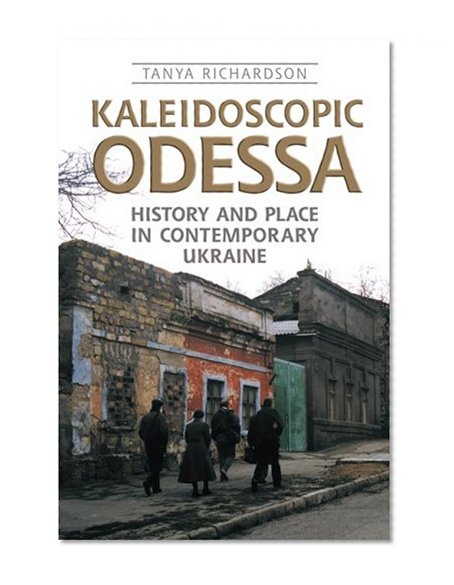 Kaleidoscopic Odessa: History and Place in Contemporary Ukraine (Anthropological Horizons)