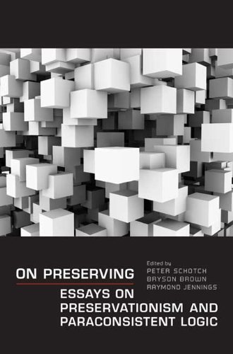 On Preserving: Essays on Preservationism and Paraconsistent Logic (Toronto Studies in Philosophy)